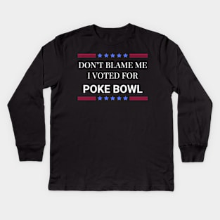 Don't Blame Me I Voted For Poke Bowl Kids Long Sleeve T-Shirt